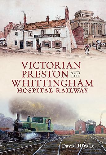 Victorian Preston & the Whittingham Hospital Railway von Amberley Publishing